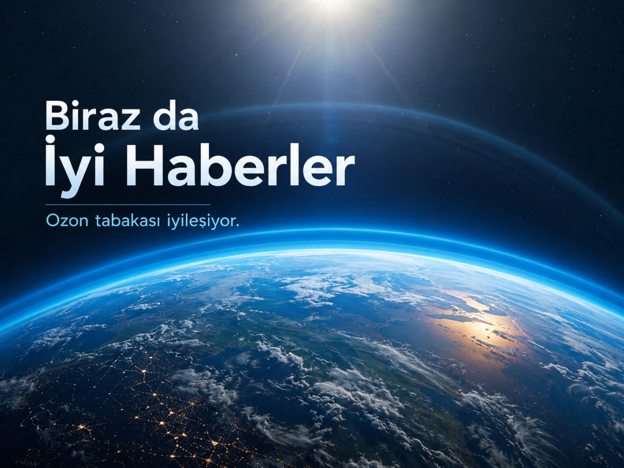 Biraz da İyi Haberler: Ozon Tabakası İyileşiyor, Peki Bu Bize Ne Anlatıyor?